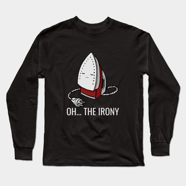 OH... THE IRONY Long Sleeve T-Shirt by Make It Simple